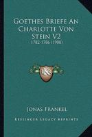 Goethes Briefe An Charlotte Von Stein V2: 1782-1786 (1908) 1161003320 Book Cover