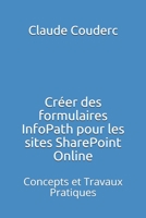 Cr�er des formulaires InfoPath pour les sites SharePoint Online: Concepts et Travaux Pratiques 1520276273 Book Cover
