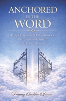 ANCHORED IN THE WORD: Daily Decrees and Declarations for Faith, Spiritual Growth, and Divine Alignment B0GSDKVGNG Book Cover