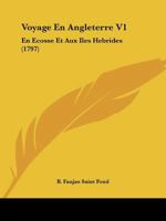 Voyage En Angleterre, En Ecosse Et Aux A(r)Les Ha(c)Brides, Tome 1: Ayant Pour Objet Les Sciences, Les Arts, L'Histoire Naturelle Et Les M Urs 2011337933 Book Cover