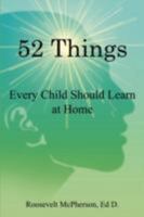 52 Things: Every Child Should Learn at Home 1604811870 Book Cover