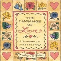 The Language of Love : A Romantic Miscellany 0740705148 Book Cover