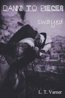 Danni to Pieces: Book Three: Swayed 0692798870 Book Cover