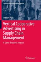 Vertical Cooperative Advertising in Supply Chain Management: A Game-Theoretic Analysis 3319116258 Book Cover