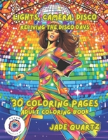 Lights, Camera, Disco Reliving the Disco Days: 30 Coloring Pages Adult Coloring Book B0CL8X9RXK Book Cover