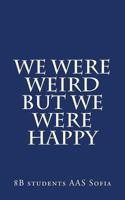 We Were Weird but We Were Happy 1981961038 Book Cover