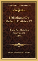 Bibliotheque Du Medecin Praticien V7: Traite Des Maladies Veneriennes (1848) 1160810060 Book Cover