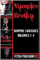 Vampire Erotica: Vampire Fantasies Volumes 1-4: Erotica Anthologies - Volume 2 150092914X Book Cover