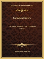 Canadian History: The Siege And Blockade Of Quebec 1120170206 Book Cover