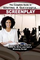 The Complete Guide to Writing a Successful Screenplay: Everything You Need to Know to Write and Sell a Winning Script 1601386079 Book Cover