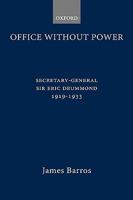 Office Without Power: Secretary-General Sir Eric Drummond, 1919-1933 0198225512 Book Cover