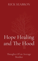 Hope Healing and The Hood: Thoughts Of an Average Brother 1087964539 Book Cover