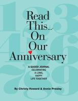 Read This...on Our Anniversary: A Guide to Celebrating a Long, Happy Life Together 0988342561 Book Cover