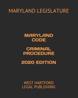 MARYLAND CODE CRIMINAL PROCEDURE 2020 EDITION: WEST HARTFORD LEGAL PUBLISHING B088LJJ917 Book Cover