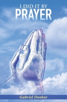 I Did It By Prayer 1733877215 Book Cover