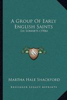 A Group Of Early English Saints: Six Sonnets 1165763079 Book Cover