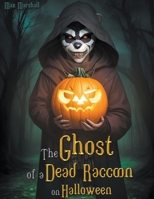 The Ghost of a Dead Raccoon on Halloween B0CR6ZBYRL Book Cover