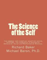 The Science of the Self: Based on the Integration of Biological, Behavioral, Social and Mathematical Sciences 1718823908 Book Cover