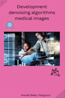Development denoising algorithms medical images B0C3XWJWFB Book Cover