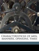 Characteristicks of men, manners, opinions, times. In three volumes. By the Right Honourable Anthony, Earl of Shaftesbury. Volume 3 of 3 1378845331 Book Cover