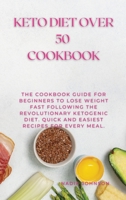 Keto Diet Over 50 Cookbook: The Cookbook Guide for Beginners to Lose Weight Fast Following the Revolutionary Ketogenic Diet. Quick and Easiest Recipes for every meal. 1802220380 Book Cover