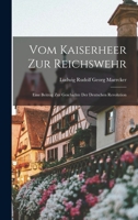 Vom Kaiserheer Zur Reichswehr: Eine Beitrag Zur Geschichte Der Deutschen Revolution 1016595700 Book Cover