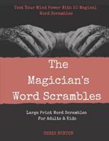 The Magician's Word Scrambles: Test Your Mind Power With 20 Magical Word Scrambles 1077995369 Book Cover