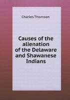 Causes of the Alienation of the Delaware and Shawanese Indians From the British Interest 9354488145 Book Cover