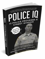 Police IQ : 13 Police Proverbs and Street Wisdom 0578628635 Book Cover