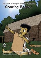 Growing Booker: Up From Slavery: Children's Edition 1478771178 Book Cover