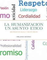 LA HUMANIZACION UN ASUNTO ETICO: DIGNIDAD HUMANA Y TRATO DIGNO 1435703111 Book Cover