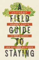 A Field Guide to Staying: Fighting for Women's Rights in Red America B0HHWZMDR4 Book Cover