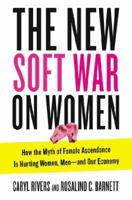 The New Soft War on Women: How the Myth of Female Ascendance Is Hurting Women, Men-and Our Economy 039917639X Book Cover