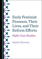 Early Feminist Pioneers, Their Lives, and Their Reform Efforts: Eight Case Studies 152756357X Book Cover