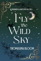 Fly the Wild Sky: A Dystopian Young Adult Novel (Songbirds & Raptors, Book 1) B0FMR7N1B5 Book Cover