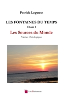LES FONTAINES DU TEMPS Chant I: Les Sources du Monde 1721929479 Book Cover