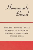 Homemade Bread: Classic Made-From-Scratch Recipes & Processes 1796749508 Book Cover