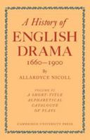 History of English Drama 1660-1900: Volume 6, a Short-Title Alphabetical Catalogue of Plays 0511897774 Book Cover