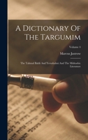 A Dictionary Of The Targumim: The Talmud Babli And Yerushalmi And The Midrashic Literature, Volume 4 1019292857 Book Cover