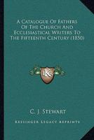 A Catalogue Of Fathers Of The Church And Ecclesiastical Writers To The Fifteenth Century 1165265885 Book Cover