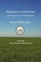 Making Sense of Life Eternal: The Wisdom of Dr. James Martin Peebles 1475113455 Book Cover