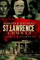 Murder and Mayhem in St. Lawrence County (NY) 1596299649 Book Cover