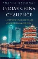 India's China Challenge: A Journey through China's Rise and What It Means for India 9356292922 Book Cover