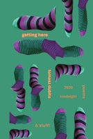 Getting Here: 2020 Hindsight poems and stuff 1966196504 Book Cover