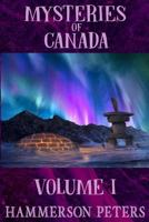 Mysteries of Canada: Volume I 0993955878 Book Cover