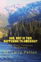 God, Why Is This Happening to America?: 56 Days Through Habakkuk 1537052810 Book Cover