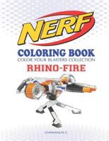 NERF Coloring Book : RHINO-FIRE: Color Your Blasters Collection, N-Strike Elite, Nerf Guns Coloring book 1731380992 Book Cover
