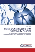 Making Cities Liveable with Community Planning: An Evaluation of Community Planning and Implementation in Local Government in Queensland 3846558753 Book Cover