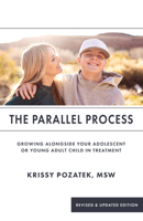 The Parallel Process: Growing Alongside Your Adolescent or Young Adult in Treatment (Revised & Updated Edition) 1590567471 Book Cover