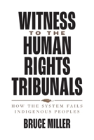 Witness to the Human Rights Tribunals: How the System Fails Indigenous Peoples 0774867752 Book Cover